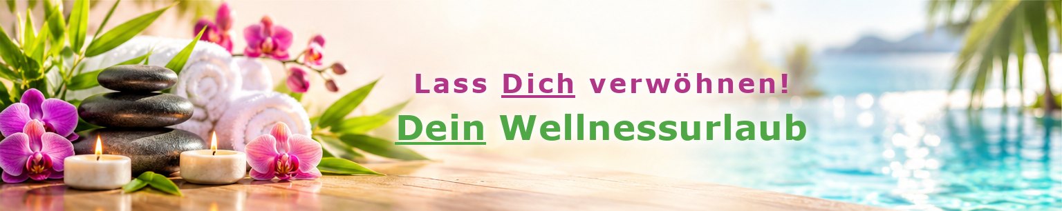 Wellnessurlaub-Tipps.de – Lass Dich verwöhnen! Dein Wellnessurlaub